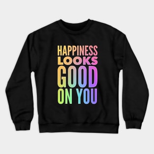 Happiness Looks Good On You Crewneck Sweatshirt